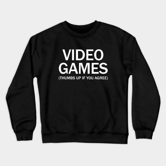 Video games. (Thumbs up if you agree) in white. Crewneck Sweatshirt by Alvi_Ink